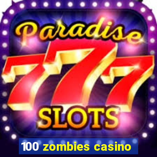 100 zombies casino