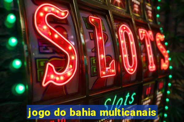 jogo do bahia multicanais