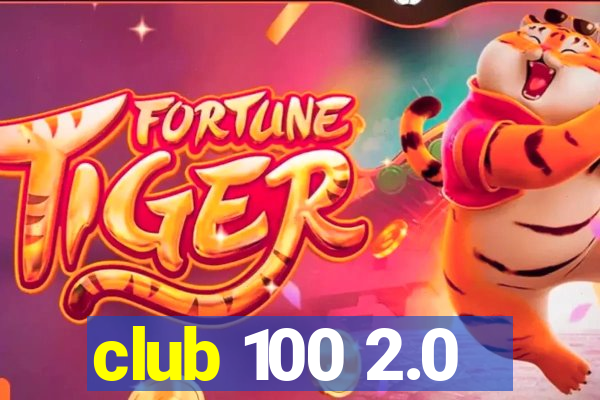 club 100 2.0