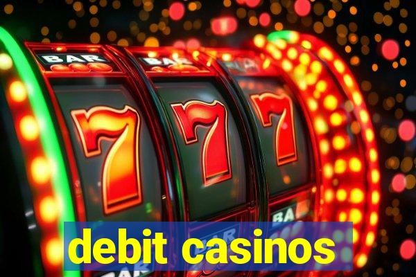 debit casinos