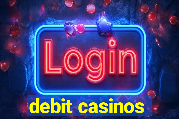 debit casinos