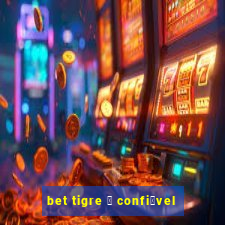 bet tigre 茅 confi谩vel