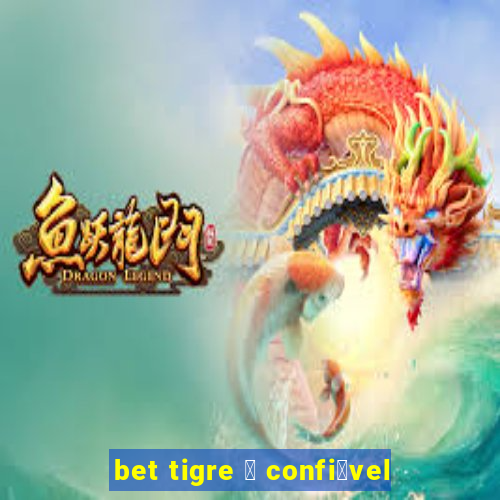 bet tigre 茅 confi谩vel