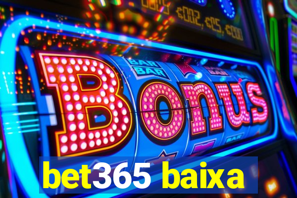 bet365 baixa