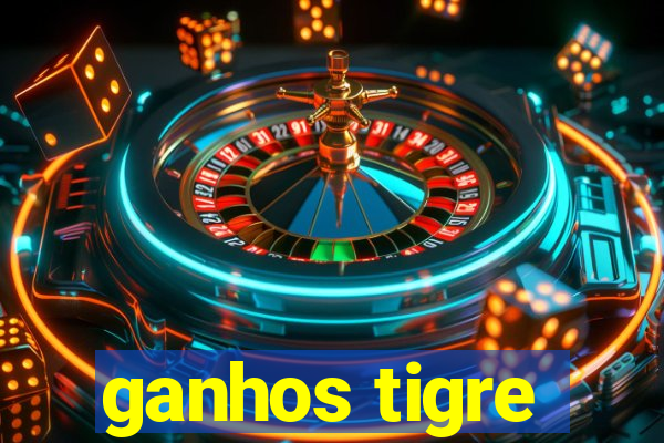 ganhos tigre