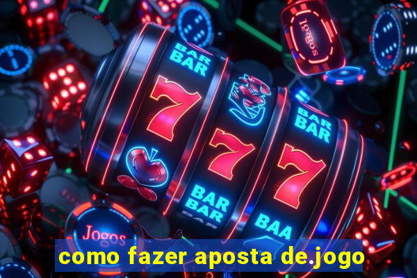 como fazer aposta de.jogo