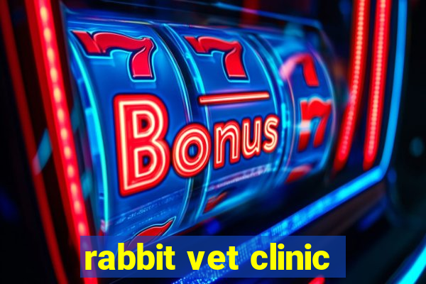 rabbit vet clinic