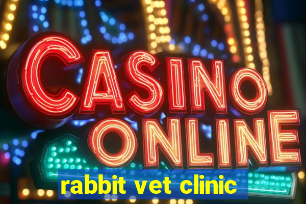 rabbit vet clinic