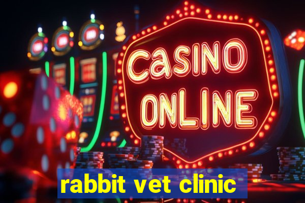 rabbit vet clinic