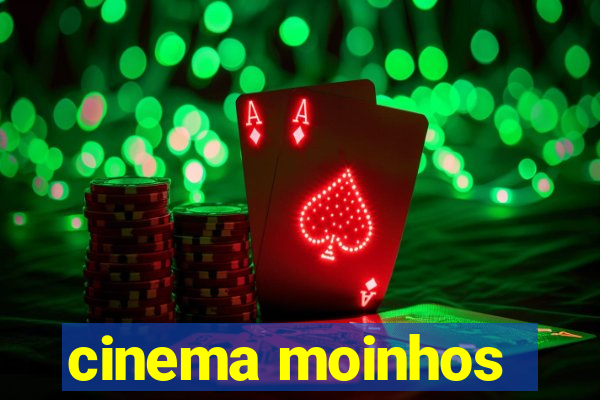 cinema moinhos