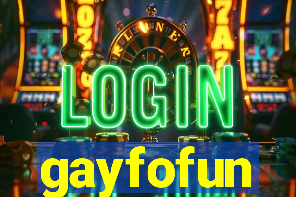 gayfofun