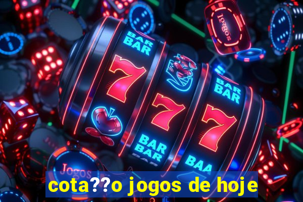 cota??o jogos de hoje