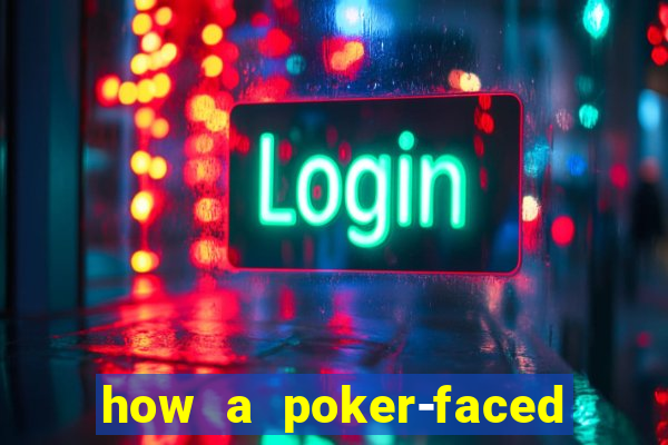 how a poker-faced girl really feels