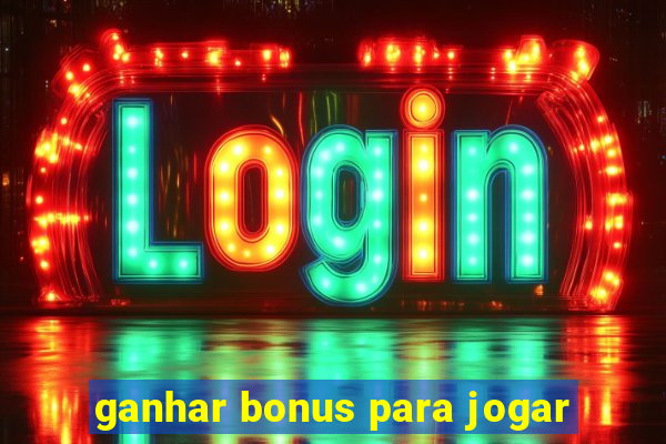 ganhar bonus para jogar