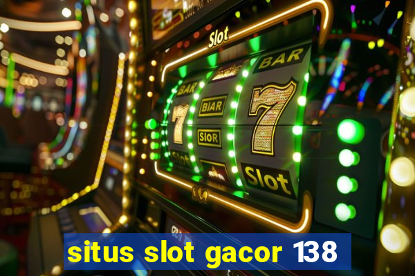 situs slot gacor 138