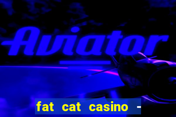 fat cat casino - slots game