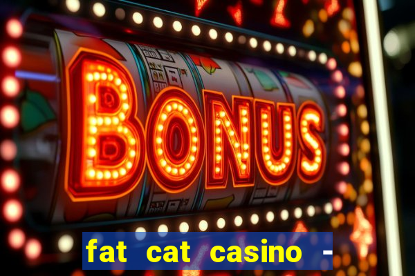 fat cat casino - slots game