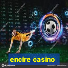 encire casino