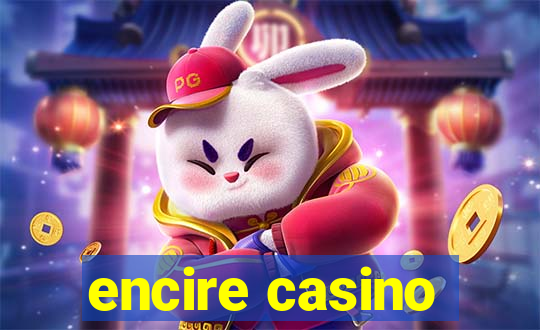 encire casino