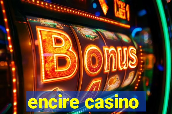 encire casino