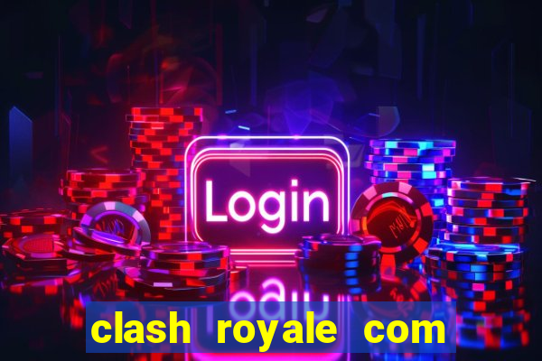 clash royale com cartas modificadas