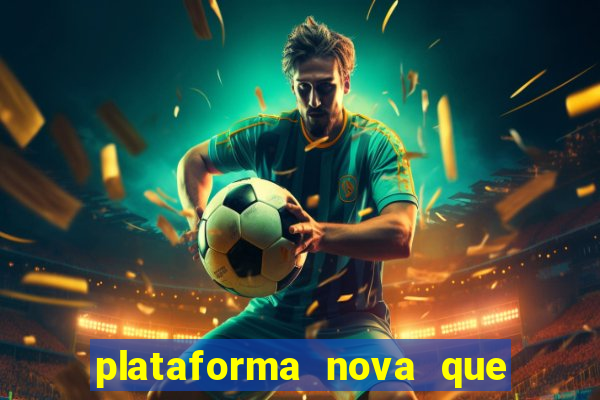 plataforma nova que ta pagando