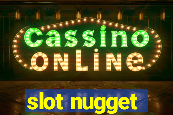 slot nugget