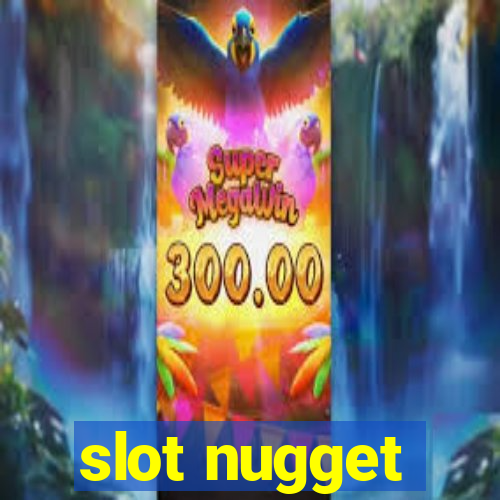 slot nugget