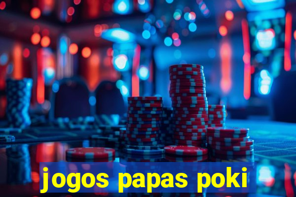 jogos papas poki