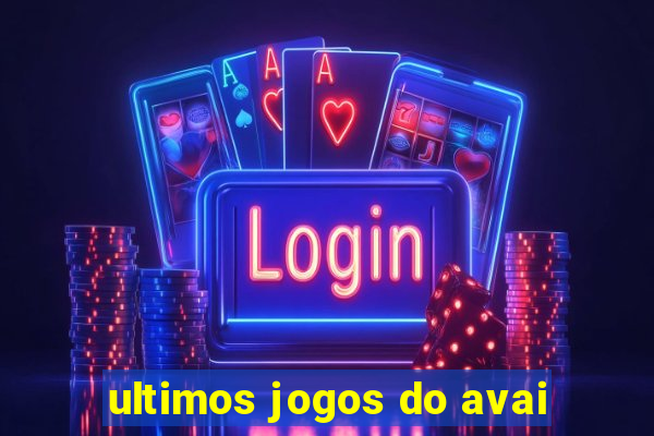 ultimos jogos do avai