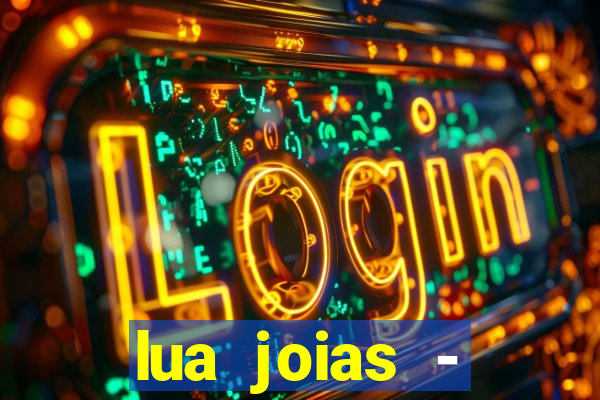 lua joias - reclame aqui