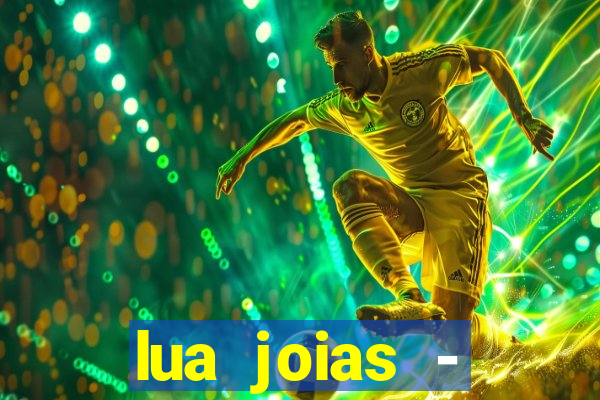 lua joias - reclame aqui