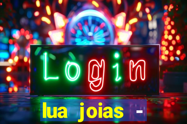 lua joias - reclame aqui