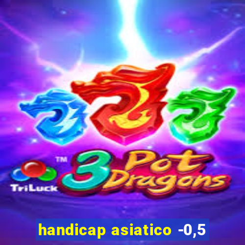 handicap asiatico -0,5