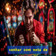 sonhar com nota de 200 reais jogo do bicho