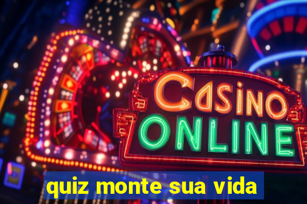 quiz monte sua vida