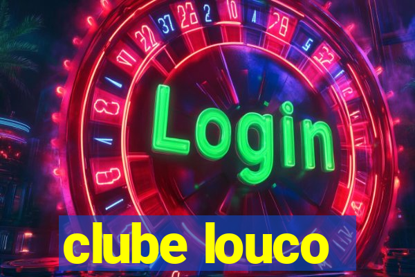 clube louco