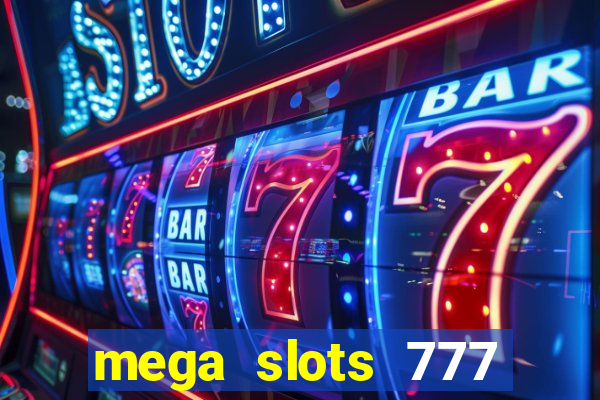 mega slots 777 casino acesso antecipado