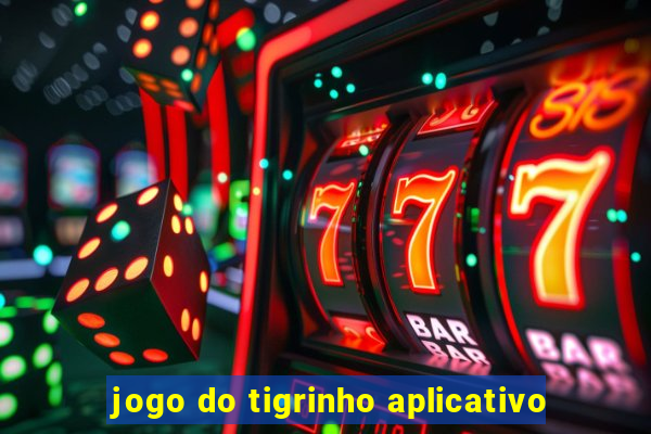 jogo do tigrinho aplicativo