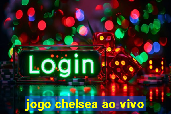 jogo chelsea ao vivo