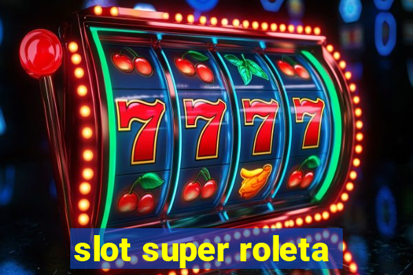 slot super roleta