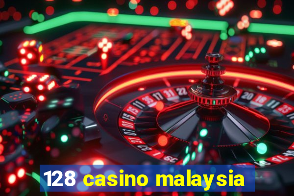 128 casino malaysia