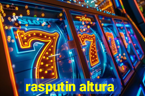 rasputin altura