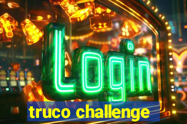 truco challenge