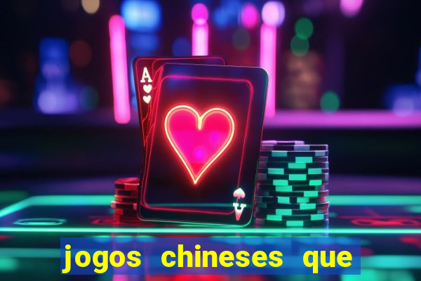 jogos chineses que dao dinheiro