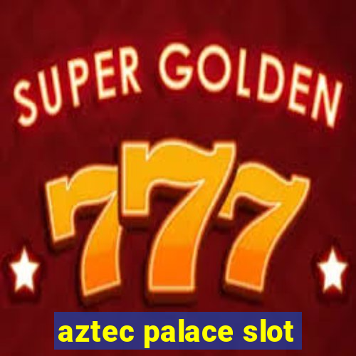 aztec palace slot