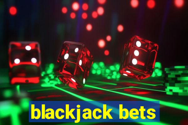 blackjack bets