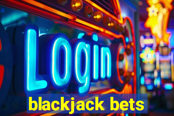 blackjack bets