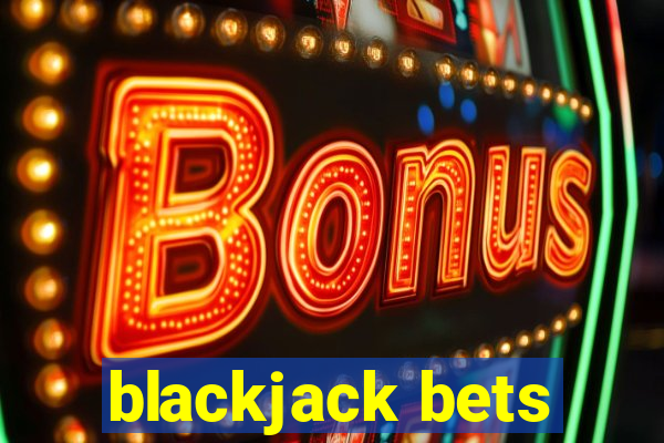 blackjack bets