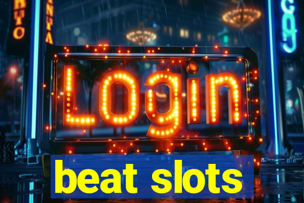 beat slots